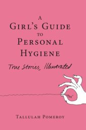 book A Girl's Guide to Personal Hygiene: True Stories, Illustrated