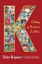 book K: A History of Baseball in Ten Pitches