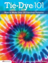 book Tie-Dye 101: How to Make Over 20 Fabulous Patterns