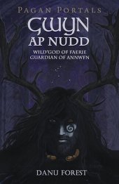 book Pagan Portals - Gwyn AP Nudd: Wild God of Faery, Guardian of Annwfn