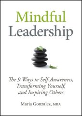 book Mindful Leadership: The 9 Ways to Self-Awareness, Transforming Yourself, and Inspiring Others