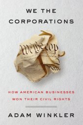 book We the Corporations: How American Businesses Won Their Civil Rights