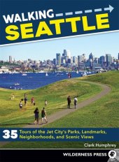 book Walking Seattle: 35 Tours of the Jet City's Parks, Landmarks, Neighborhoods, and Scenic Views