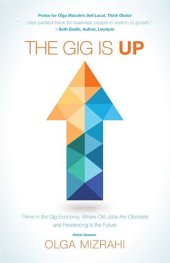 book The Gig Is Up: Thrive in the Gig Economy, Where Old Jobs Are Obsolete and Freelancing Is the Future