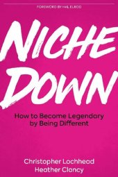 book Niche Down: How To Become Legendary By Being Different