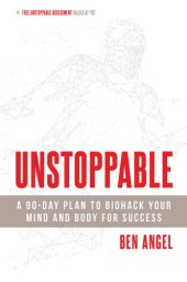 book Unstoppable: A 90-Day Plan to Biohack Your Mind and Body for Success