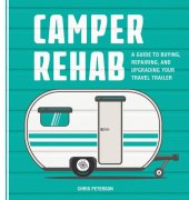 book Camper Rehab: A Guide to Buying, Repairing, and Upgrading Your Travel Trailer