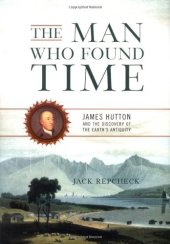 book The Man Who Found Time: James Hutton and the Discovery of the Earth's Antiquity