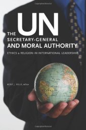 book The Un Secretary-General and Moral Authority: Ethics and Religion in International Leadership