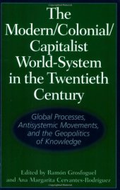 book The Modern/Colonial/Capitalist World-System in the Twentieth Century: Global Processes, Antisystemic Movements, and the Geopolitics of Knowledge