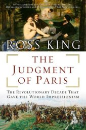 book The Judgment of Paris: The Revolutionary Decade That Gave the World Impressionism