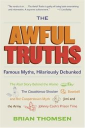 book The Awful Truths: Famous Myths, Hilariously Debunked