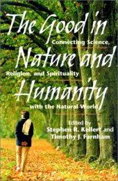 book The Good in Nature and Humanity: Connecting Science, Religion, and Spirituality with the Natural World