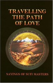 book Travelling the Path of Love: Sayings of Sufi Masters