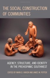 book The Social Construction of Communities: Agency, Structure, and Identity in the Prehispanic Southwest 