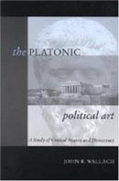 book The Platonic Political Art: A Study of Critical Reason and Democracy