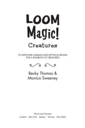 book Loom Magic Creatures!: 25 Awesome Animals and Mythical Beings for a Rainbow of C