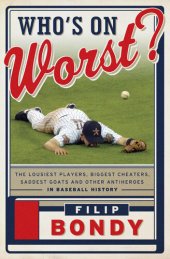 book Who's on Worst?: The Lousiest Players, Biggest Cheaters, Saddest Goats and Other Antiheroes in Baseball History