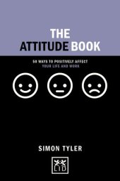 book The Attitude Book: 50 Ways to Make Positive Change in Your Work and Life (Concise Advice): 50 ways to positively affect your work and life