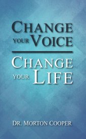 book Change Your Voice: Change Your Life : A Quick, Simple Plan for Finding & Using Your Natural Dynamic Voice