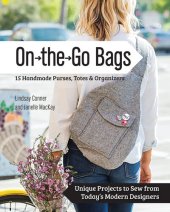 book On the Go Bags - 15 Handmade Purses, Totes & Organizers: Unique Projects to Sew from Today's Modern Designers