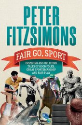 book Fair Go, Sport: Inspiring and uplifting tales of the good folks, great sportsmanship and fair play