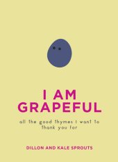 book I Am Grapeful: All the Good Thymes I Want to Thank You For