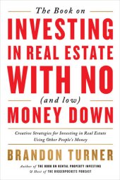 book The Book on Investing in Real Estate with No (and Low) Money Down: Creative Strategies for Investing in Real Estate Using Other People's Money