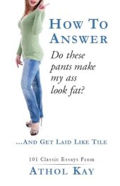 book How To Answer "Do These Pants Make My Ass Look Fat?"