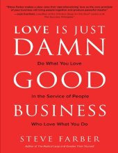 book Love Is Just Damn Good Business: Do What You Love in the Service of People Who Love What You Do: Do What You Love in the Service of People Who Love What You Do