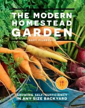 book The Modern Homestead Garden: Growing Self-Sufficiency in Any Size Backyard