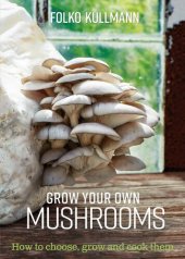 book Grow Your Own Mushrooms: How to Choose, Grow and Cook Them: 1