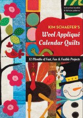 book Kim Schaefer's Wool Appliqu� Calendar Quilts: 12 Months of Fast, Fun & Fusible Projects