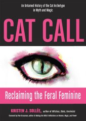 book Cat Call: Reclaiming the Feral Feminine (An Untamed History of the Cat Archetype in Myth and Magic)