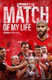 book Walsall Match of My Life: Saddlers Legends Relive Their Greatest Games