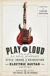 book Play It Loud: An Epic History of the Style, Sound, and Revolution of the Electric Guitar