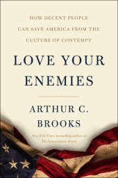 book Love Your Enemies: How Decent People Can Save America from the Culture of Contempt