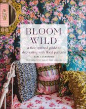 book Bloom Wild: a free-spirited guide to decorating with floral patterns