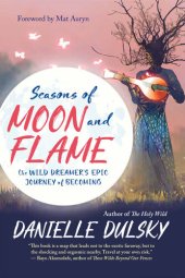 book Seasons of Moon and Flame: The Wild Dreamer’s Epic Journey of Becoming