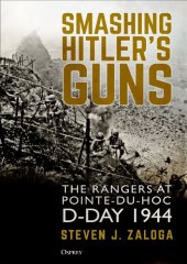 book Smashing Hitler's Guns: The Rangers at Pointe-du-Hoc, D-Day 1944