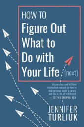 book How to Figure Out What to Do with Your Life (Next)