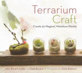 book Terrarium Craft: Create 50 Magical, Miniature Worlds