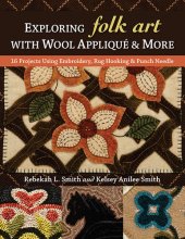 book Exploring Folk Art with Wool Appliqu� & More: 16 Projects Using Embroidery, Rug Hooking & Punch Needle