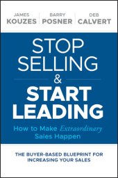 book Stop Selling and Start Leading: How to Make Extraordinary Sales Happen