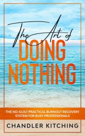 book The Art of Doing Nothing: The No-Guilt Practical Burnout Recovery System for Busy Professionals