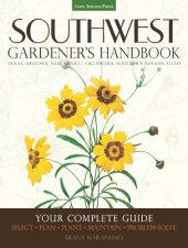 book Southwest Gardener's Handbook: Your Complete Guide: Select, Plan, Plant, Maintain, Problem-Solve - Texas, Arizona, New Mexico, Oklahoma, Southern Nevada, Utah