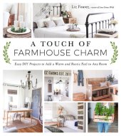 book A Touch of Farmhouse Charm: Easy DIY Projects to Add a Warm and Rustic Feel to Any Room