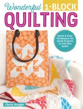 book Wonderful One-Block Quilting: Quick & Easy Techniques for Small Projects to Full-Size Quilts