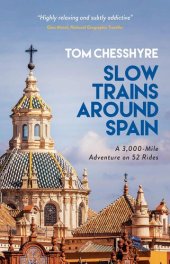 book Slow Trains Around Spain: A 3,000-Mile Adventure on 52 Rides