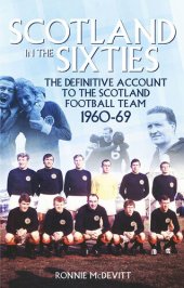 book Scotland in the 60s: The Definitive Account of the Scottish National Football Side During the 1960s